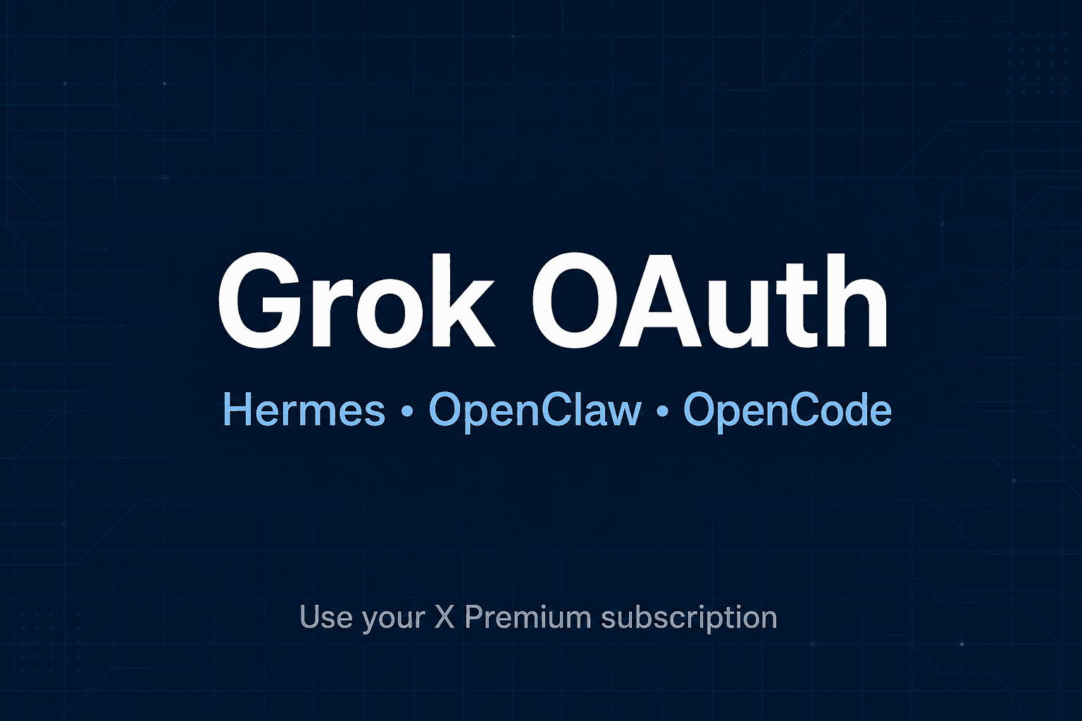 Grok OAuth now available in Hermes, OpenClaw, and OpenCode