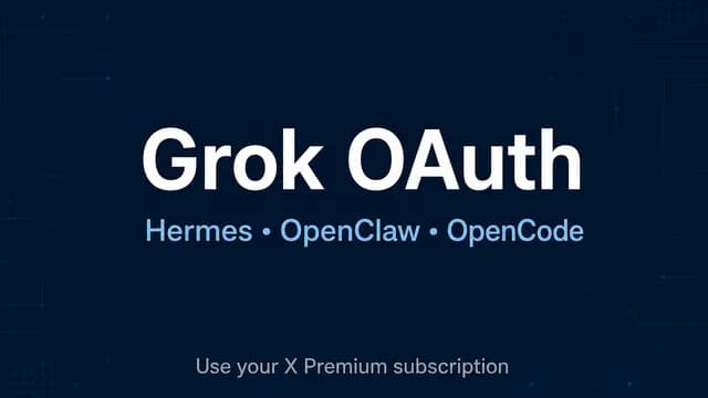 Grok OAuth now available in Hermes, OpenClaw, and OpenCode